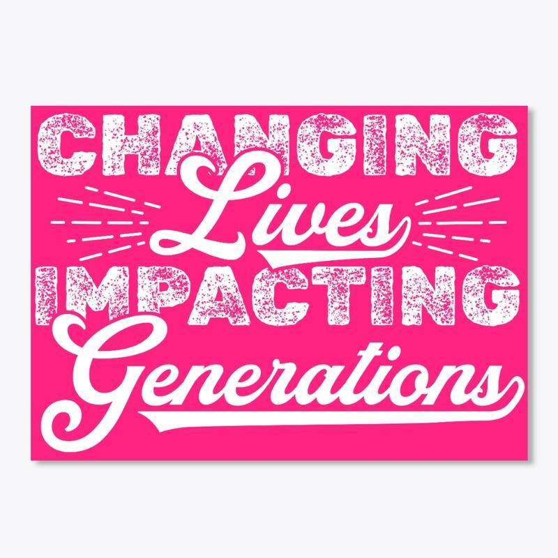 Changing Lives Impacting Generations