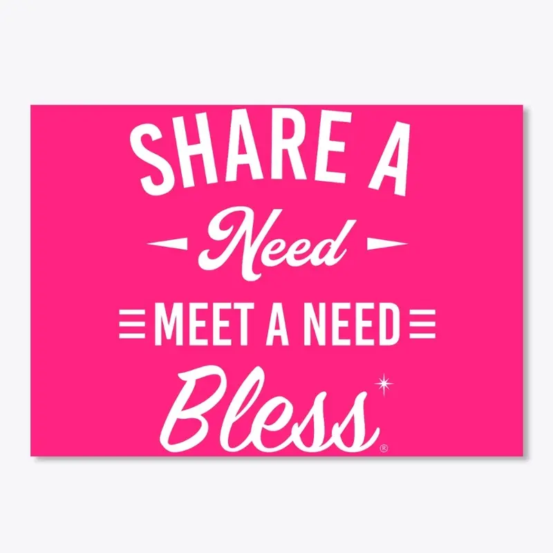 Share a Need Meet a Need Bless